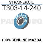 T30314240 Genuine Mazda Strainer,oil T303-14-240. Fixed Price $16.53.