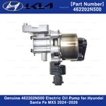 Genuine 462202N500 Electric Oil Pump For Hyundai Santa Fe MX5 2024-2026. Fixed Price $216.00.